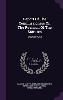 Report of the Commissioners on the Revision of the Statutes: Chapters 26-68