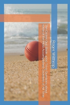 Paperback The Cricket Quiz Book: 4000 Trivia Questions about some of the Most Accomplished Cricketers of All Time Book