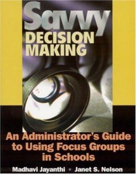 Paperback Savvy Decision Making: An Administrator's Guide to Using Focus Groups in Schools Book