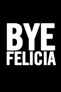 Paperback Bye Felicia: Blank Lined Notebook Book