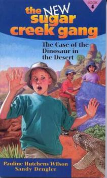 The Case of the Dinosaur in the Desert (New Sugar Creek Gang Books) - Book #4 of the New Sugar Creek Gang