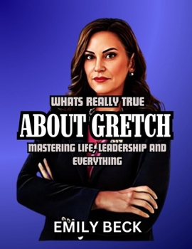 Paperback Whats Really True about Gretch: Mastering Life, Leadership and Everything Book