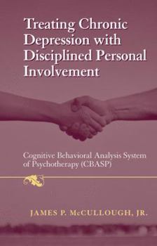 Paperback Treating Chronic Depression with Disciplined Personal Involvement: Cognitive Behavioral Analysis System of Psychotherapy (Cbasp) Book