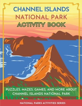 Paperback Channel Islands National Park Activity Book: Puzzles, Mazes, Games, and More About Channel Islands National Park Book