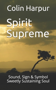 Paperback Spirit Supreme: Sound, Sign & Symbol Sweetly Sustaining Soul Book