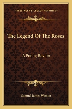Paperback The Legend Of The Roses: A Poem; Ravlan: A Drama (1876) Book
