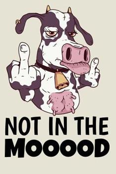 Paperback Not In The Mooood: Funny Cow College Ruled Line Note Book