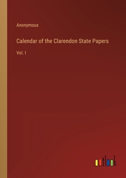 Paperback Calendar of the Clarendon State Papers: Vol. I Book