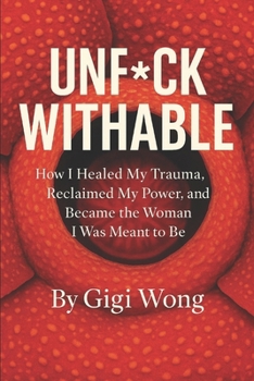 UNF*CKWITHABLE: How I Healed My Trauma, Reclaimed My Power, and Became the Woman I Was Meant to Be