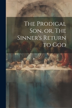 Paperback The Prodigal son, or, The Sinner's Return to God Book