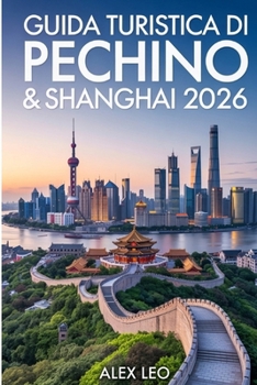Guida turistica di Pechino & Shanghai 2026 (Italian Edition)