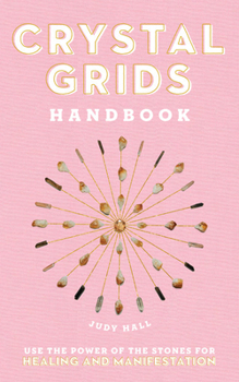 Hardcover Crystal Grids Handbook: Use the Power of the Stones for Healing and Manifestation Book