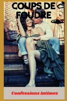 Coups de foudre (vol 8): Confessions intimes, secret, fantasme, plaisir, romance, confidence, histoires érotiques, sexe entre adultes (French Edition)