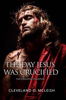 Paperback The Day Jesus Was Crucified: The Original Stageplay Book