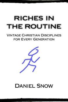 Paperback Riches in the Routine: Vintage Christian Disciplines for Every Generation Book