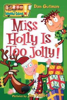 Miss Holly Is Too Jolly! - Book #14 of the My Weird School