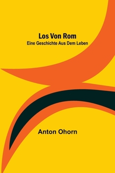 Paperback Los von Rom: Eine Geschichte aus dem Leben [German] Book