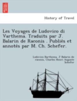 Les Voyages de Ludovico di Varthema. Traduits par J. Balarin de Raconis . Publiés et annotés par M. Ch. Schefer.