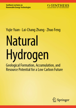 Natural Hydrogen Reservoir: Geological Formation, Generation, and Resource Potential for a Low Carbon Future (Synthesis Lectures on Renewable Energy Technologies)