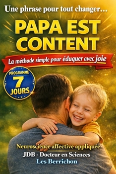 Papa est content: Éduquer ses enfants par la joie - Une méthode simple, bienveillante et connectée au lien parent-enfant