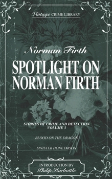 Paperback Spotlight on Norman Firth (Stories of Crime and Detection) Volume Four - contains Blood on the Dragon and Sinister Honeymoon Book