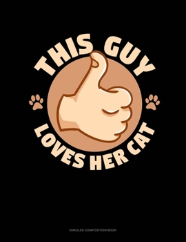 Paperback This Guy Loves Her Cat: Unruled Composition Book