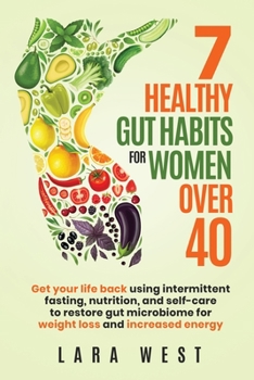 Paperback 7 Healthy Gut Habits For Women Over 40: Get Your Life Back Using Intermittent Fasting, Nutrition, and Self-Care to Restore Gut Microbiome for Weight L Book