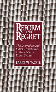 Hardcover Reform & Regret: The Story of Federal Judicial Involvement in the Alabama Prison System Book