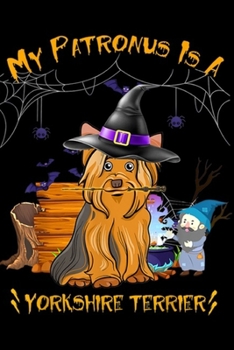 Paperback My Patronus Is Yorkshire Terrier: My Patronus Is Yorkshire Terrier Halloween Dog Gift Journal/Notebook Blank Lined Ruled 6x9 100 Pages Book