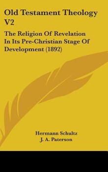 Hardcover Old Testament Theology V2: The Religion Of Revelation In Its Pre-Christian Stage Of Development (1892) Book