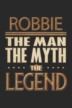 Paperback Robbie The Man The Myth The Legend: Robbie Notebook Journal 6x9 Personalized Customized Gift For Someones Surname Or First Name is Robbie Book