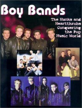 Paperback Boy Bands: The Hunks and Heartthrobbs Conquering the Pop Music World Book