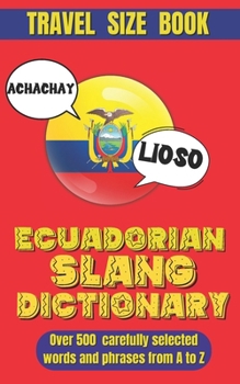 Paperback Ecuadorian Slang Dictionary: Unlock the Secrets of Ecuadorian Spanish with Lively Phrases and Expressions, A Comprehensive Guide to Ecuador's Most Book