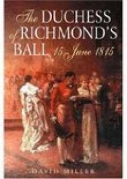 Hardcover The Duchess Of Richmond's Ball: 15 June 1815 Book