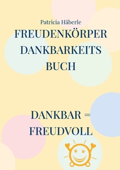 Paperback Freudenkörper - Dankbarkeitsbuch: dankbar = freudvoll [German] Book