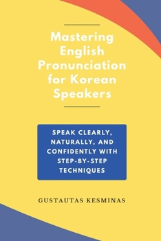 Paperback Mastering English Pronunciation for Korean Speakers: Speak Clearly, Naturally, and Confidently with step-by-step Techniques Book