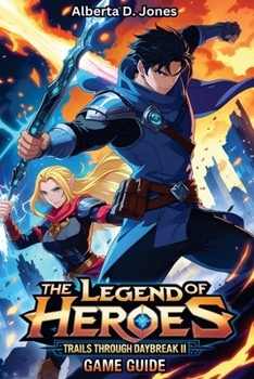 Paperback The Legend of Heroes Trails through Daybreak II GAME GUIDE: Master the Story, Conquer the Battles, and Uncover Every Secret in Calvard Book