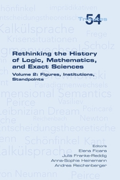 Rethinking the History of Logic, Mathematics and Exact Sciences: Volume 2, Figures, Institutions, Standpoints (German Edition)