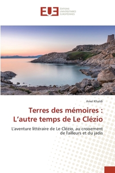 Terres des mémoires: L'autre temps de Le Clézio (French Edition)