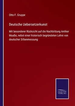 Paperback Deutsche Uebersetzerkunst: Mit besonderer Rücksicht auf die Nachbildung Antiker Maaße, nebst einer historisch begründeten Lehre von deutscher Sil [German] Book