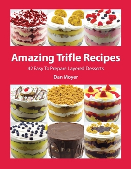 Paperback Amazing Trifle Recipes: 42 Easy To Prepare Layered Desserts Book