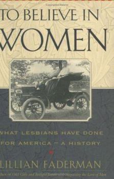 Hardcover To Believe in Women: What Lesbians Have Done for America - A History Book