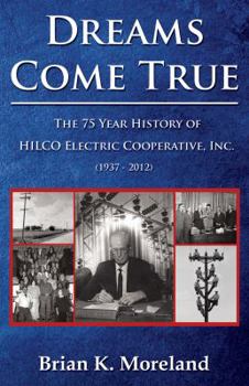 Dreams Come True: The 75 Year History of HILCO Electric Cooperative, Inc.