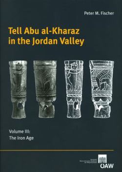 Tell Abu Al-Kharaz in the Jordan Valley: Volume III: The Iron Age