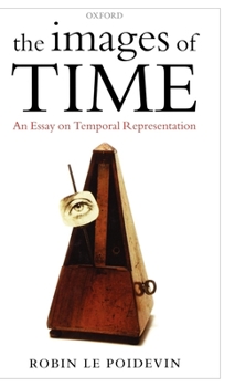 Hardcover The Images of Time: An Essay on Temporal Representation Book