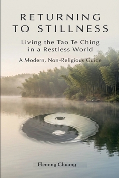 RETURNING TO STILLNESS-Living the Tao Te Ching in a Restless World