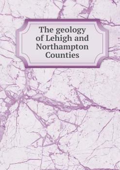 Paperback The geology of Lehigh and Northampton Counties Book