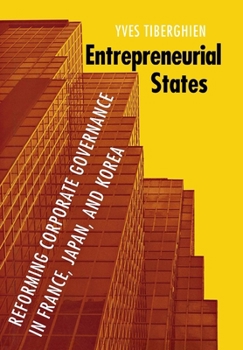 Hardcover Entrepreneurial States: Reforming Corporate Governance in France, Japan, and Korea Book