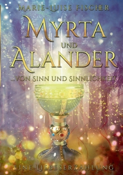 Paperback Myrta und Alander: ... von Sinn und Sinnlichkeit - Eine Liebeserzählung [German] Book