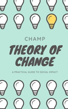 Paperback Theory of Change: A Practical Guide To Social Impact Book
